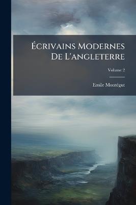 Écrivains Modernes De L'angleterre; Volume 2 - Emile Montégut - cover