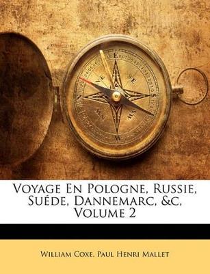 Voyage En Pologne, Russie, Suéde, Dannemarc, &c, Volume 2 - William Coxe,Paul Henri Mallet - cover