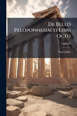 De Bello Peloponnesiaco Libri Octo; Volume 3 - Thucydides - cover