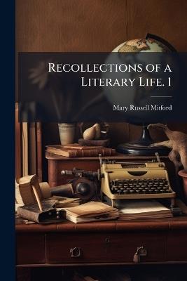 Recollections of a Literary Life. 1 - Mary Russell Mitford - cover