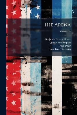 The Arena; Volume 14 - Benjamin Orange Flower,John Clark Ridpath,Paul Tyner - cover
