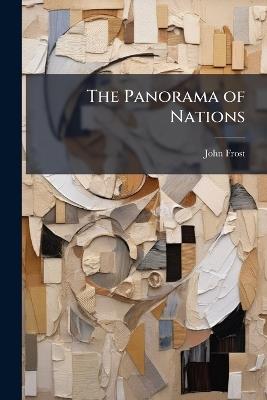 The Panorama of Nations: Comprising the Characteristics of Courage ... Contempt of Danger and of Death Exhibited by People of the Principal Nations of the World, As Illustrated in Narratives of Peril and Adventure - John Frost - cover