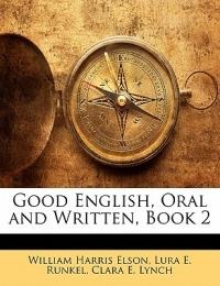 Good English, Oral and Written, Book 2 - William H Elson,Lura E Runkel,Clara E Lynch - cover