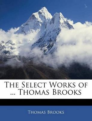 The Select Works of ... Thomas Brooks - Thomas Brooks - cover