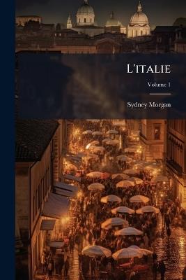 L'italie; Volume 1 - Sydney Morgan - cover