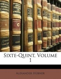 Sixte-Quint; Volume 1 - Alexander Hübner - cover