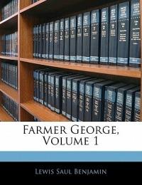 Farmer George, Volume 1 - Lewis Saul Benjamin - cover