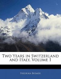 Two Years in Switzerland and Italy; Volume 1 - Fredrika Bremer - cover