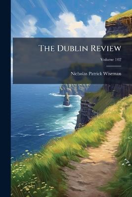 The Dublin Review; Volume 102 - Nicholas Patrick Wiseman - cover