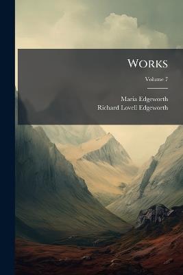 Works; Volume 7 - Maria Edgeworth,Richard Lovell Edgeworth - cover