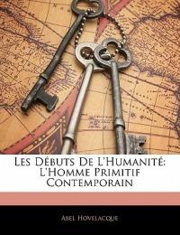 Les Débuts De L'humanité: L'homme Primitif Contemporain - Abel Hovelacque - cover