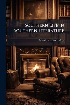 Southern Life in Southern Literature - Maurice Garland Fulton - cover