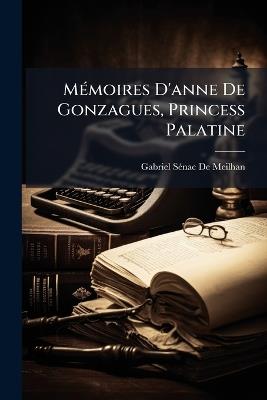 Mémoires D'anne De Gonzagues, Princess Palatine - Gabriel Sénac de Meilhan - cover