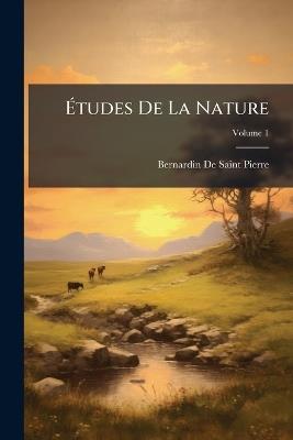Études De La Nature; Volume 1 - Bernardin de Saint-Pierre - cover