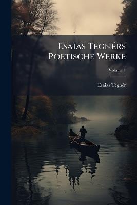 Esaias Tegnérs Poetische Werke; Volume 1 - Esaias Tegnér - cover
