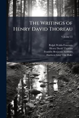 The Writings of Henry David Thoreau; Volume 11 - Ralph Waldo Emerson,Henry David Thoreau,Franklin Benjamin Sanborn - cover