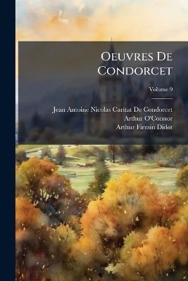 Oeuvres De Condorcet; Volume 9 - Jean-Antoine-Nicolas Carit De Condorcet,Arthur O'Connor,Arthur Firmin-Didot - cover