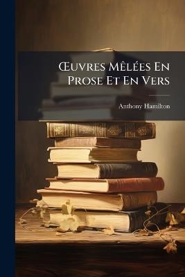 OEuvres Mêlées En Prose Et En Vers - Anthony Hamilton - cover