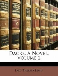 Dacre: A Novel, Volume 2 - Lady Theresa Lewis - cover