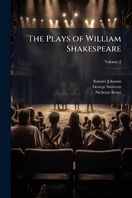 The Plays of William Shakespeare; Volume 2 - Samuel Johnson,George Steevens,Nicholas Rowe - cover