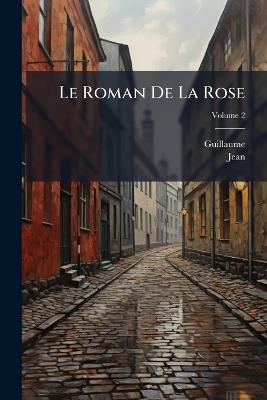 Le Roman De La Rose; Volume 2 - Guillaume,Jean - cover