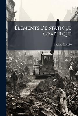 Éléments De Statique Graphique - Eugène Rouché - cover