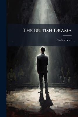 The British Drama: Comprehending the Best Plays in the English Language, Volume 2, part 2 - Walter Scott - cover