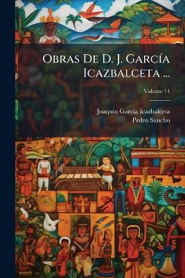 Obras De D. J. García Icazbalceta ...; Volume 14 - Joaquin García Icazbalceta,Pedro Sancho - cover