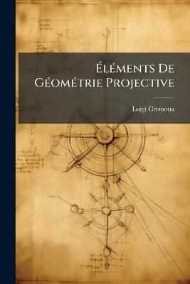 Éléments De Géométrie Projective - Luigi Cremona - cover