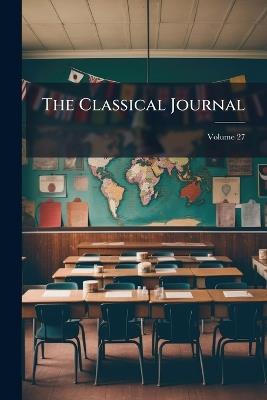 The Classical Journal; Volume 27 - Anonymous - cover