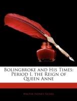 Bolingbroke and His Times: Period I. the Reign of Queen Anne - Walter Sydney Sichel - cover
