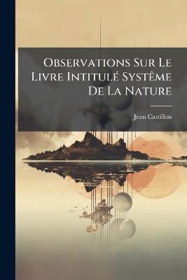 Observations Sur Le Livre Intitulé Systême De La Nature - Jean Castillon - cover