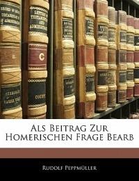 ALS Beitrag Zur Homerischen Frage Bearb - Rudolf Peppmller,Rudolf Peppmuller - cover