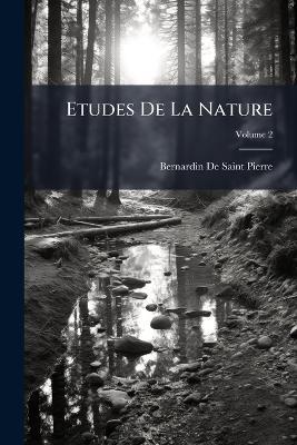 Etudes De La Nature; Volume 2 - Bernardin de Saint-Pierre - cover