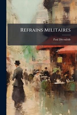 Refrains Militaires - Paul Déroulède - cover