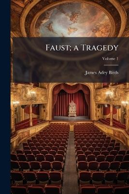 Faust; a Tragedy; Volume 1 - James Adey Birds - cover