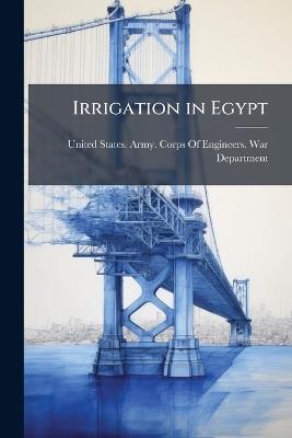 Irrigation in Egypt: By J. Barois, Translated From the French by A.M. Miller - cover