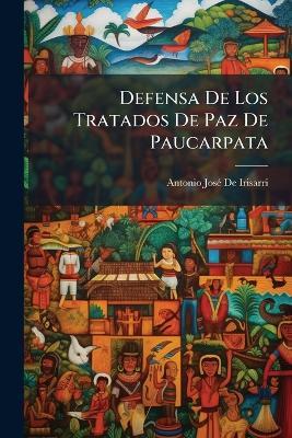 Defensa De Los Tratados De Paz De Paucarpata - Antonio José de Irisarri - cover