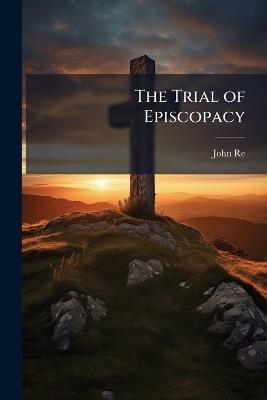 The Trial of Episcopacy - John Reed - cover