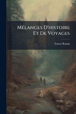Mélanges D'histoire Et De Voyages - Ernest Renan - cover