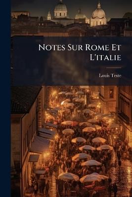 Notes Sur Rome Et L'italie - Louis Teste - cover