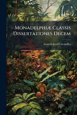 Monadelphiæ Classis Dissertationes Decem - Antonio Josef Cavanilles - cover