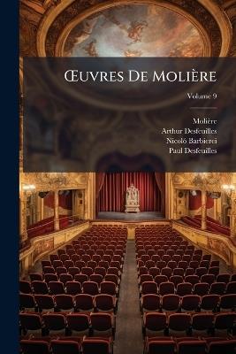 OEuvres De Molière; Volume 9 - Molière,Arthur Desfeuilles,Nicoló Barbierei - cover