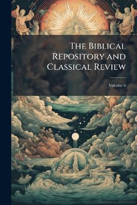 The Biblical Repository and Classical Review; Volume 6 - Anonymous - cover