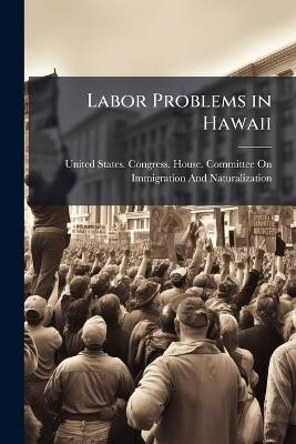 Labor Problems in Hawaii: Hearings...On H.J.Res. 158 and H.J. Res. 171 - cover
