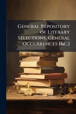 General Repository of Literary Selections, General Occurrences [&c.] - Anonymous - cover