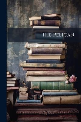 The Pelican: Ed. by R. King - Anonymous - cover