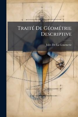 Traité De Géométrie Descriptive - Jules de la Gournerie - cover