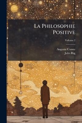 La Philosophie Positive; Volume 2 - Auguste Comte,Jules Rig - cover
