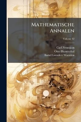 Mathematische Annalen, Volume 32 - Carl Neumann,Otto Blumenthal,Bartel Leendert Waerden - cover